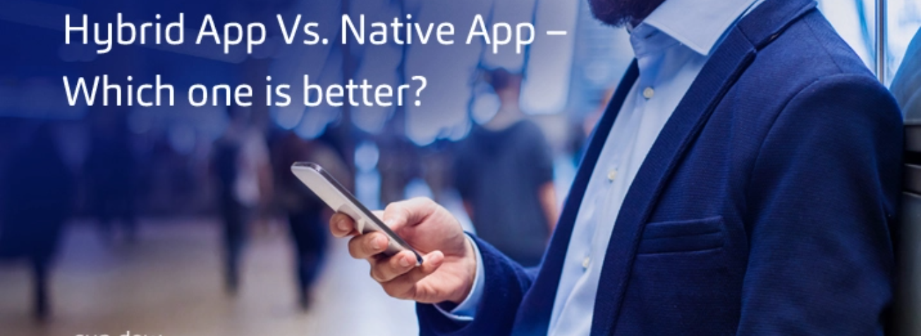 Hybrid App Vs. Native App – Which one is better?